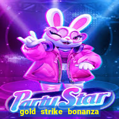 gold strike bonanza fortune play slot free play