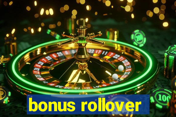 bonus rollover