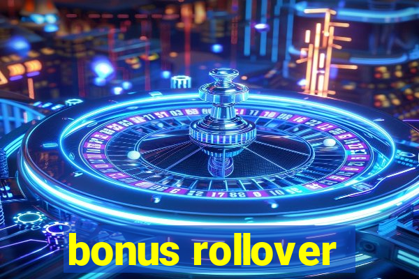 bonus rollover