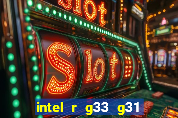 intel r g33 g31 express chipset family roda quais jogos