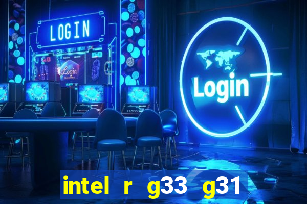 intel r g33 g31 express chipset family roda quais jogos