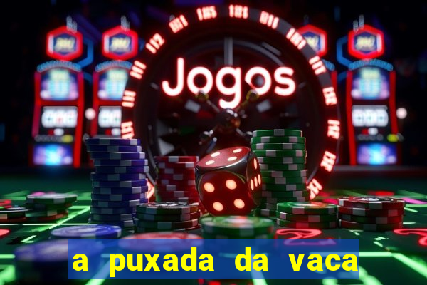 a puxada da vaca do jogo do bicho