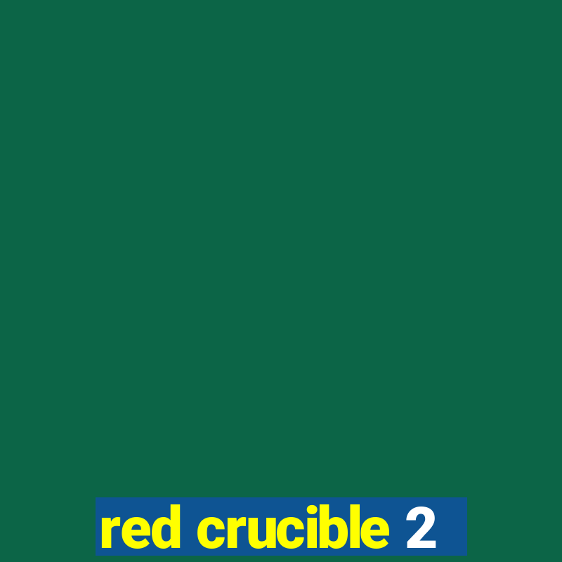 red crucible 2