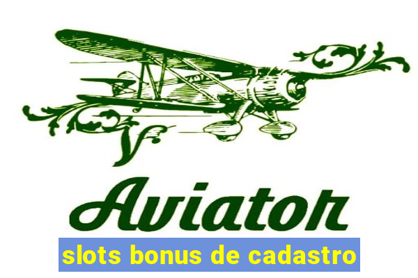 slots bonus de cadastro