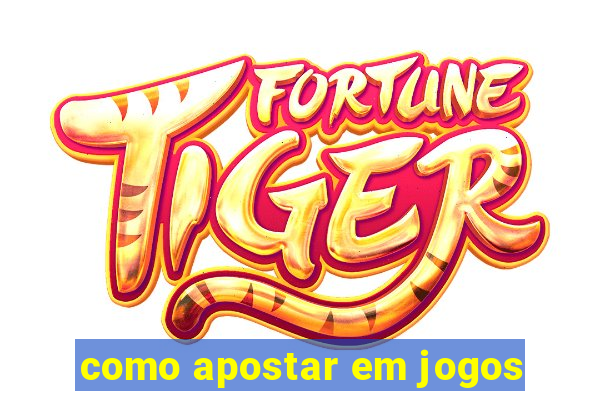 como apostar em jogos