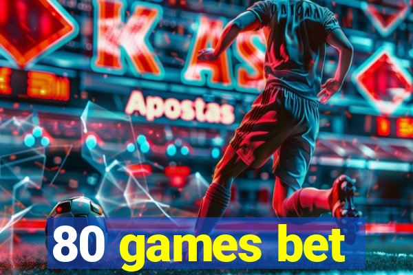 80 games bet