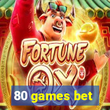 80 games bet