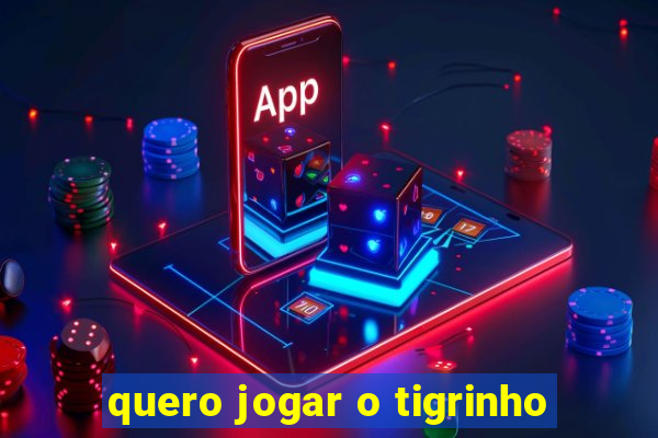 quero jogar o tigrinho