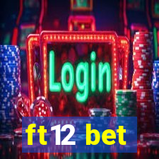 ft12 bet