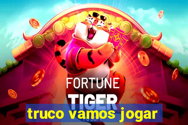 truco vamos jogar