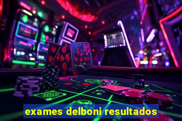 exames delboni resultados