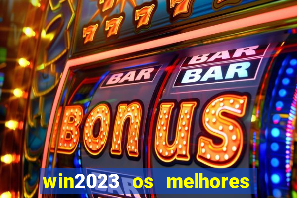 win2023 os melhores jogos de cassino