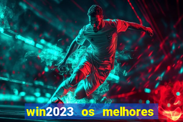 win2023 os melhores jogos de cassino