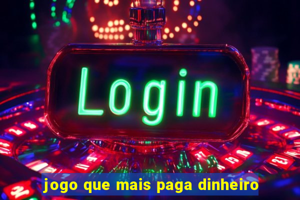 jogo que mais paga dinheiro