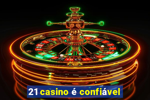 21 casino é confiável