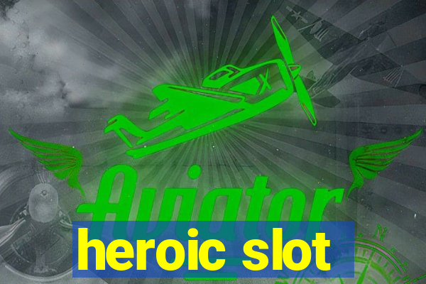 heroic slot