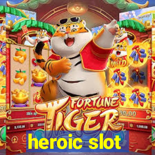 heroic slot