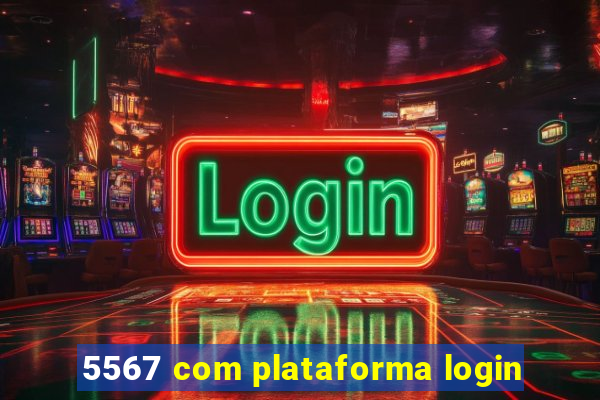 5567 com plataforma login