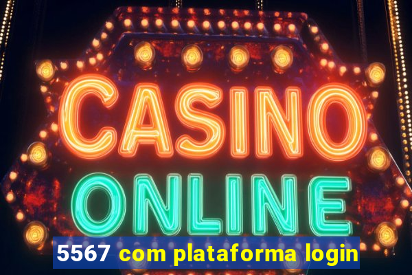 5567 com plataforma login