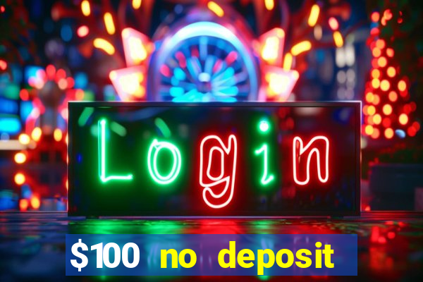 $100 no deposit bonus real money casino