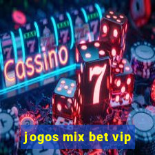 jogos mix bet vip