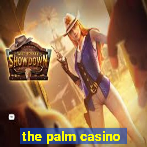 the palm casino