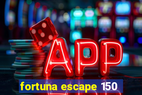 fortuna escape 150