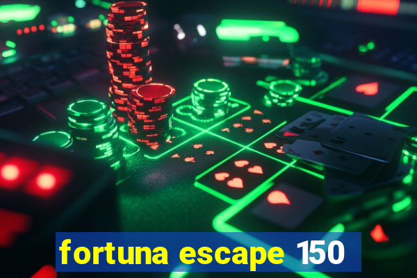 fortuna escape 150