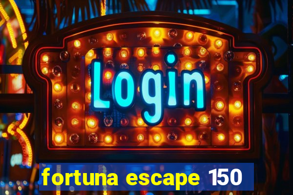 fortuna escape 150