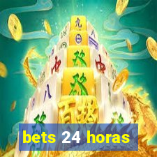 bets 24 horas