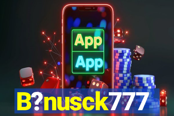 B?nusck777