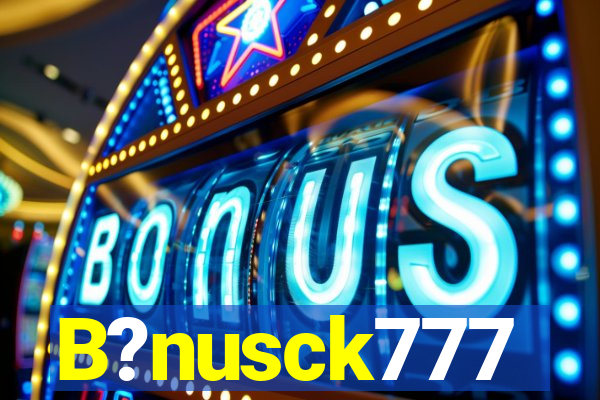 B?nusck777