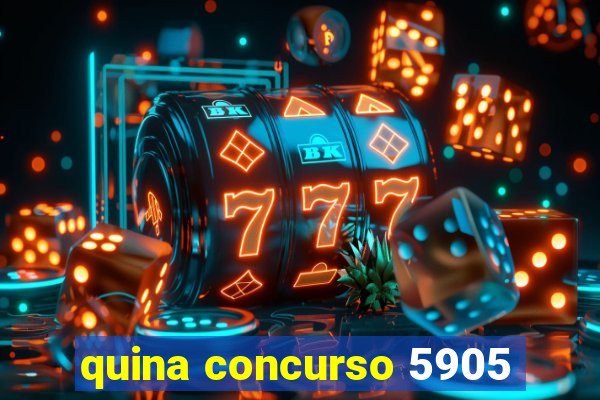 quina concurso 5905