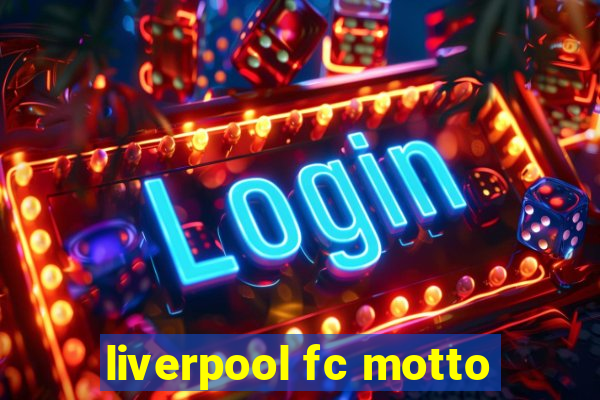 liverpool fc motto