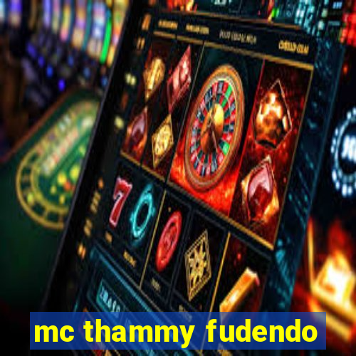 mc thammy fudendo