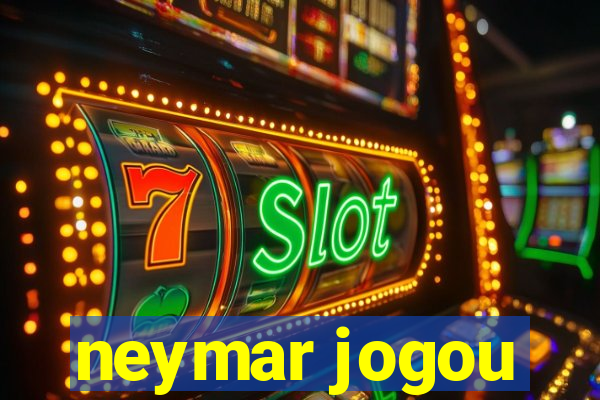 neymar jogou