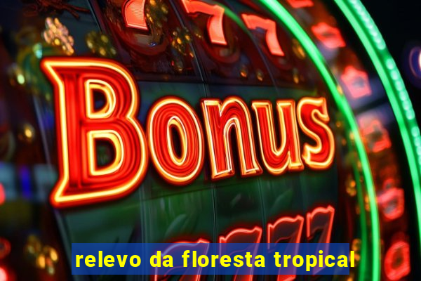 relevo da floresta tropical