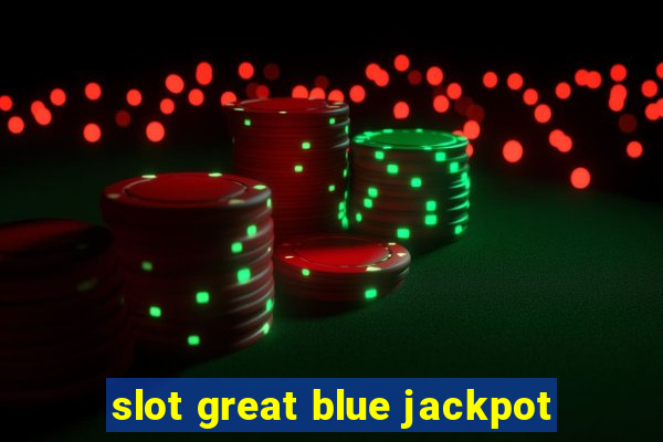 slot great blue jackpot