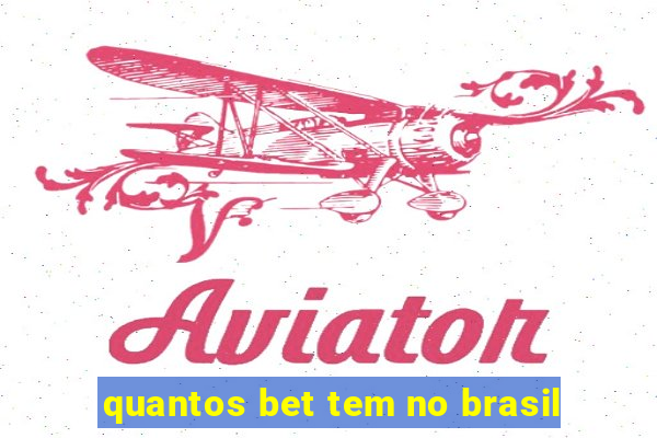 quantos bet tem no brasil