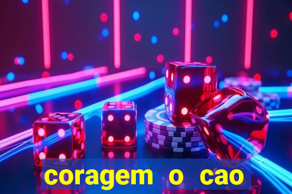 coragem o cao covarde assistir