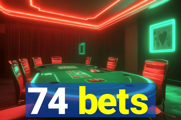 74 bets