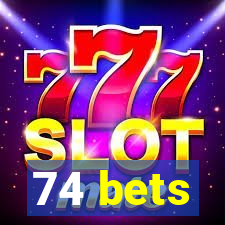 74 bets