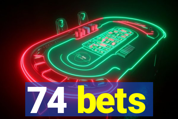 74 bets