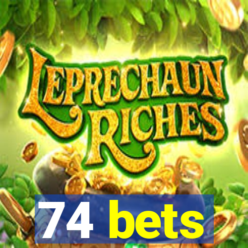 74 bets