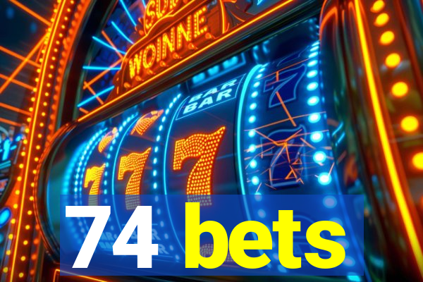 74 bets