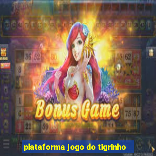 plataforma jogo do tigrinho