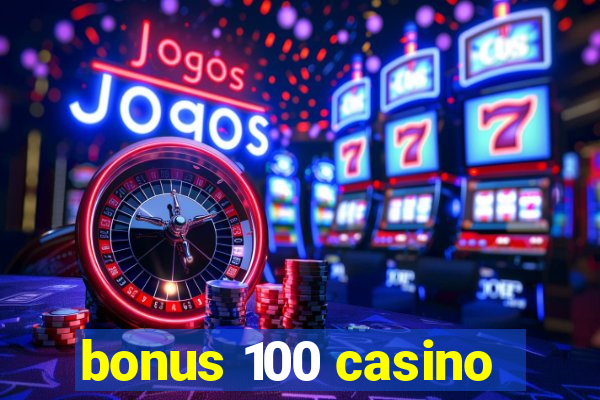 bonus 100 casino