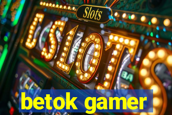 betok gamer