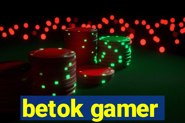 betok gamer