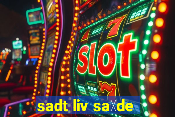 sadt liv sa煤de